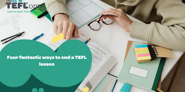 Four fantastic ways to end a TEFL lesson