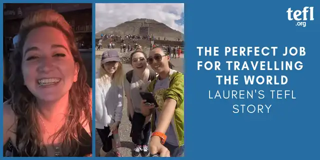 “The perfect job for travelling the world”: Lauren’s TEFL story
