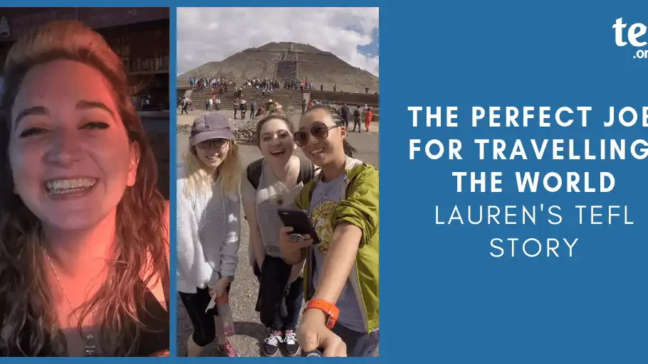 “The perfect job for travelling the world”: Lauren’s TEFL story