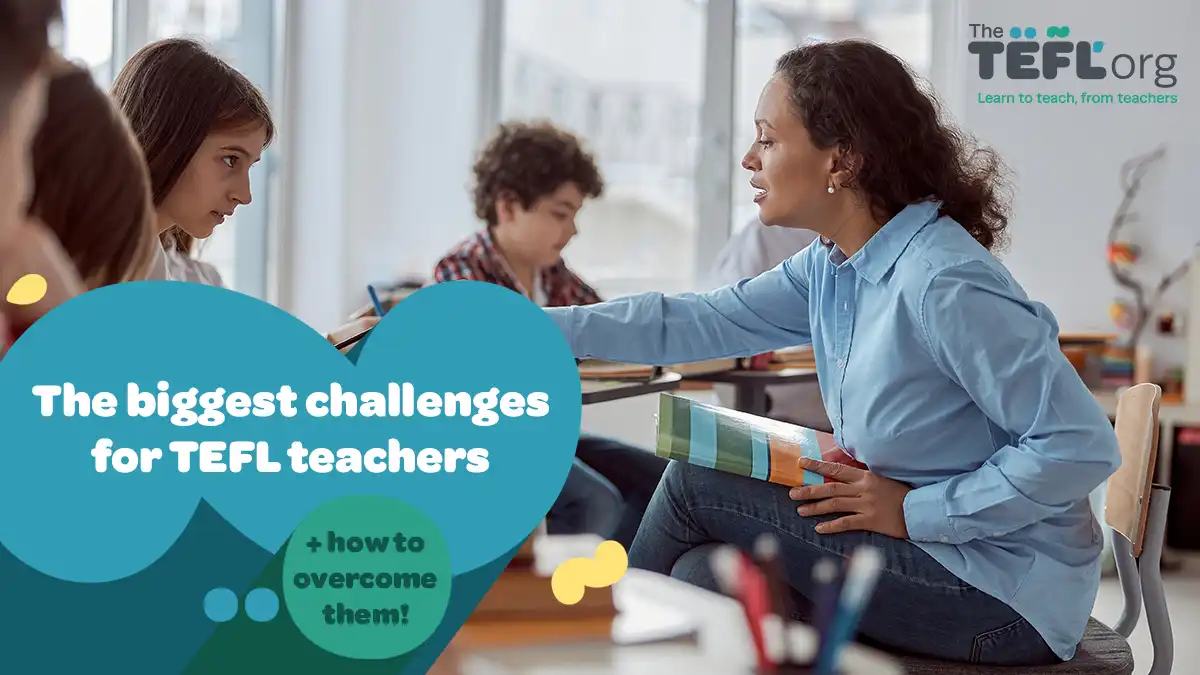 The biggest challenges for TEFL teachers (and how to overcome them!)