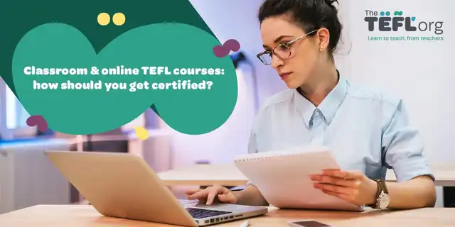 Classroom & online TEFL courses: how should you get certified?