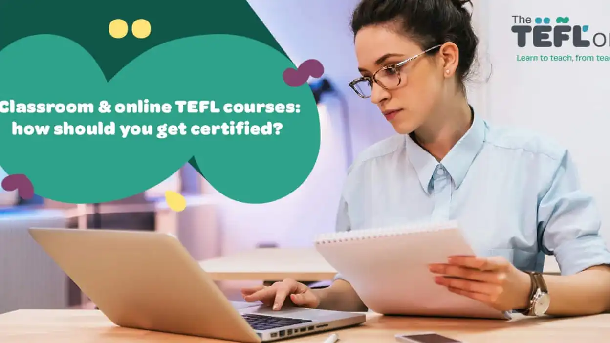 Classroom & online TEFL courses: how should you get certified?