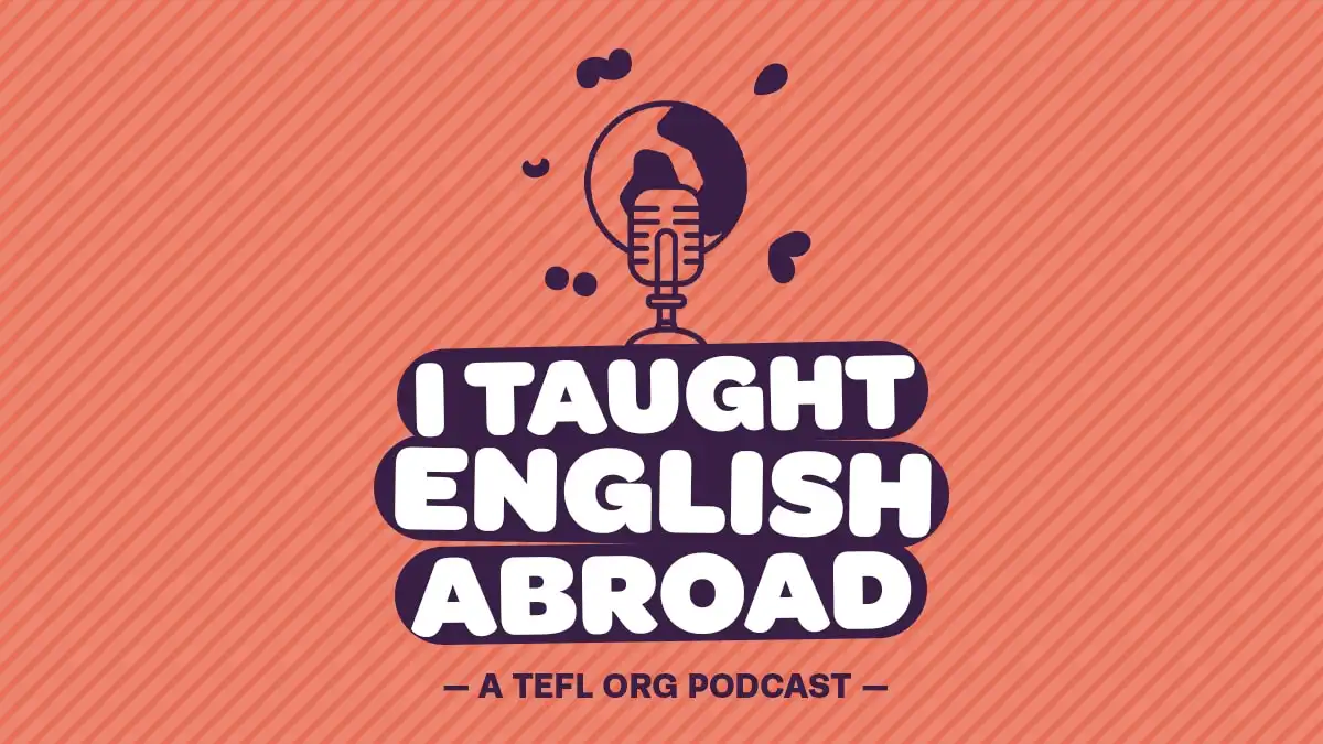 ‘I Taught English Abroad’ – a new podcast from The TEFL Org