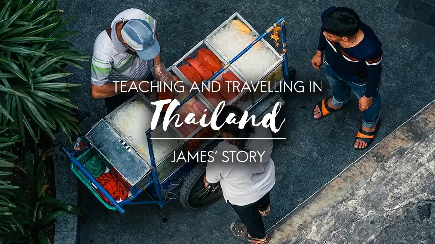 Teaching and Travelling in Thailand: James’ Story