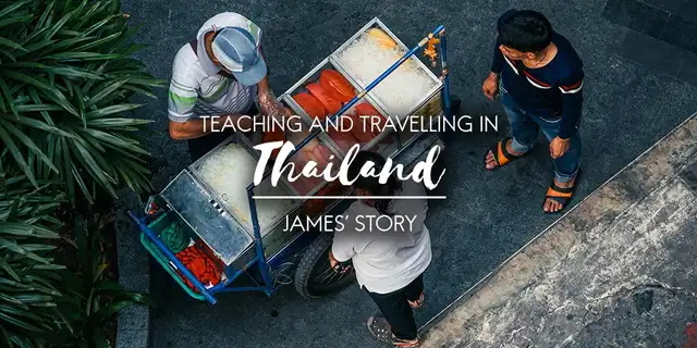 Teaching and Travelling in Thailand: James’ Story