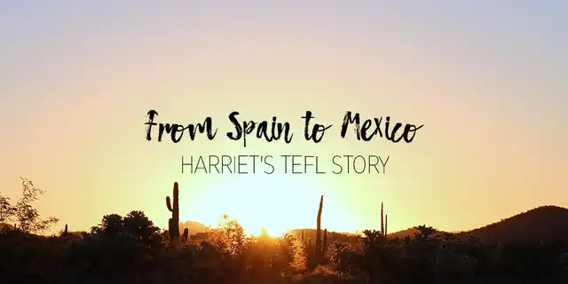 From Spain to Mexico: Harriet’s TEFL story