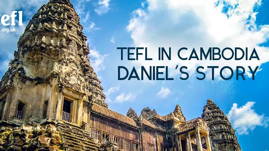 TEFL in Cambodia: Daniel’s Story