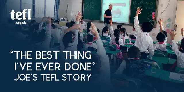“The Best Thing I’ve Ever Done”: Joe’s TEFL Story