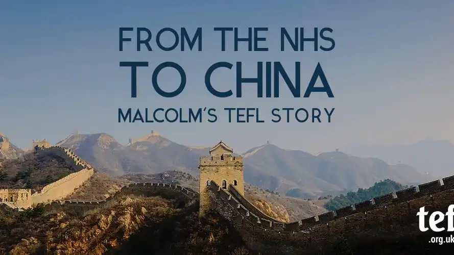 From the NHS to China: Malcolm’s TEFL Story