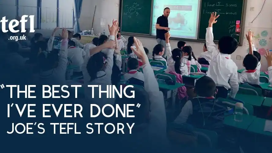 “The Best Thing I’ve Ever Done”: Joe’s TEFL Story