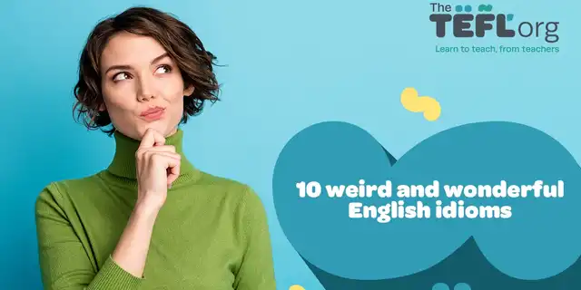 10 weird and wonderful English idioms