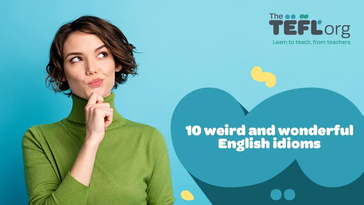 10 weird and wonderful English idioms
