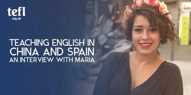 Teaching English in China and Spain: Interview with Maria