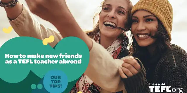How to make new friends as a TEFL teacher abroad