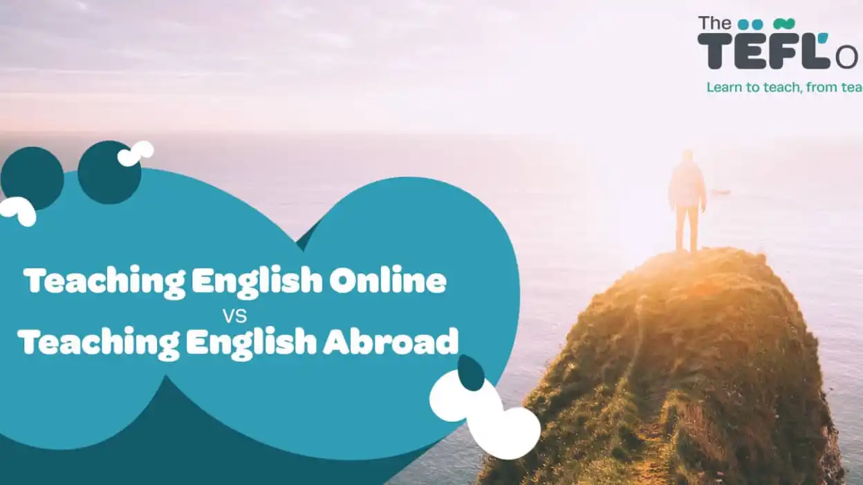 Teaching English Online vs. Teaching English Abroad
