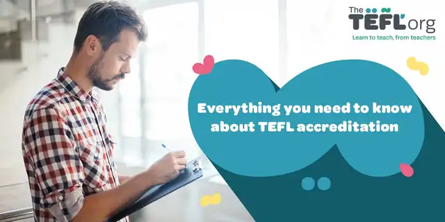 TEFL accreditation: what you need to know and why it matters