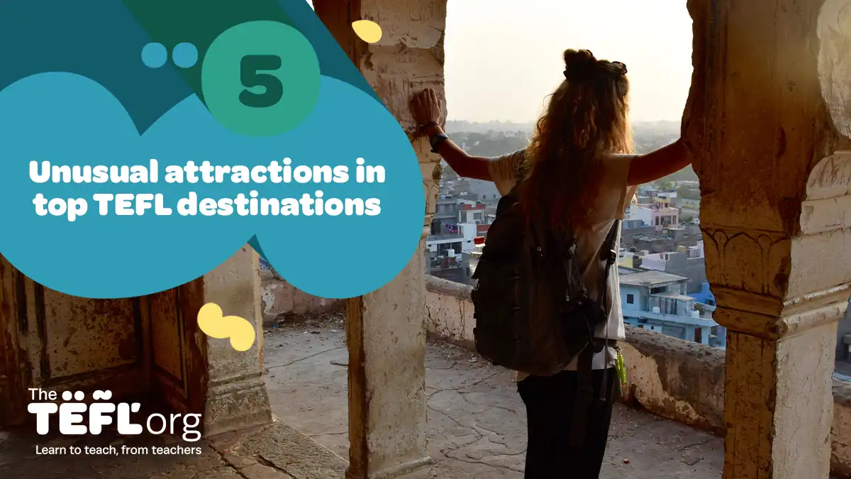 5 unusual attractions in top TEFL destinations